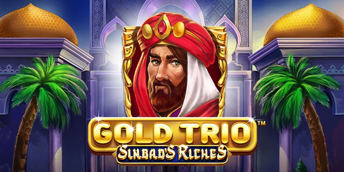 Cara Cerdas Bermain Slot Gold Trio Sinbad’s Riches dan Raih Jackpot